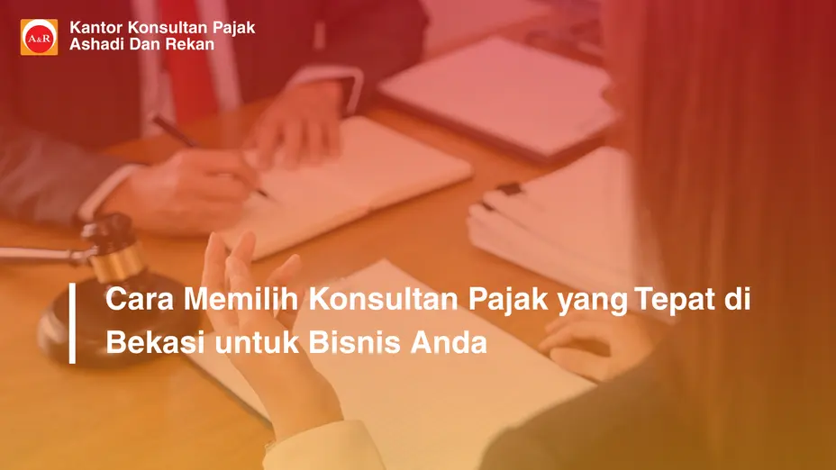 Cara Memilih Konsultan Pajak yang Tepat di Bekasi untuk Bisnis Anda