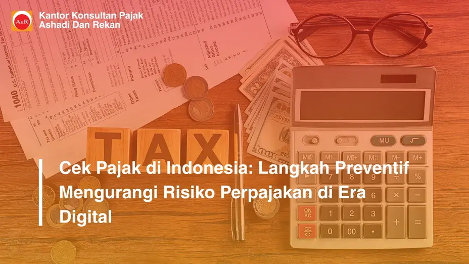 Cek Pajak di Indonesia: Langkah Preventif Mengurangi Risiko Perpajakan di Era Digital