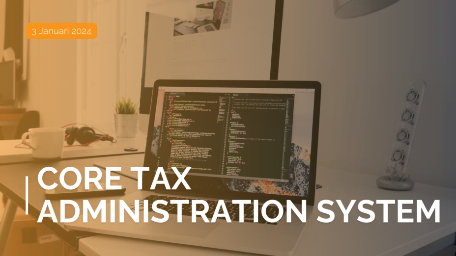 Core Tax Administration System: Pengertian dan Manfaatnya