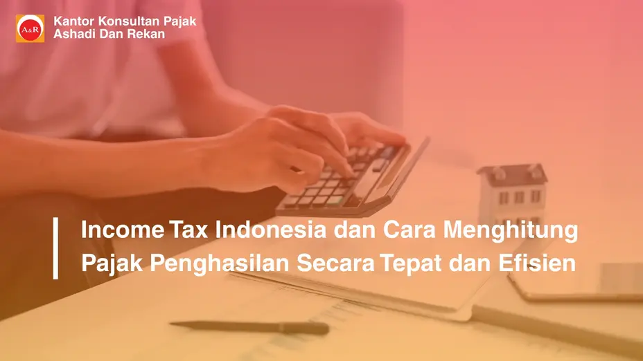 Income Tax Indonesia dan Cara Menghitung Pajak Penghasilan Secara Tepat dan Efisien