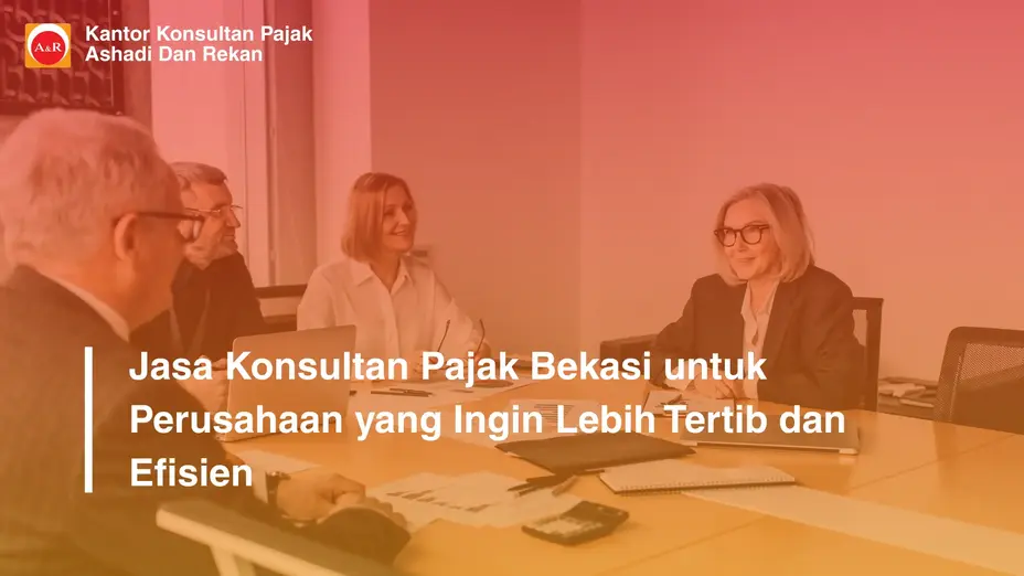 Jasa Konsultan Pajak Bekasi untuk Perusahaan yang Ingin Lebih Tertib dan Efisien