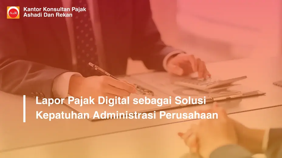 Jasa Pelaporan Pajak: Solusi Strategis untuk Menjaga Kepatuhan dan Mengurangi Risiko Perpajakan Perusahaan