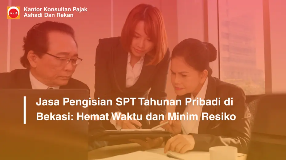 Jasa Pengisian SPT Tahunan Pribadi di Bekasi: Hemat Waktu dan Minim Resiko