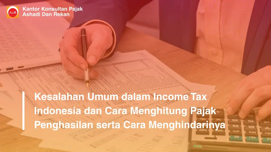 Kesalahan Umum dalam Income Tax Indonesia dan Cara Menghitung Pajak Penghasilan serta Cara Menghindarinya