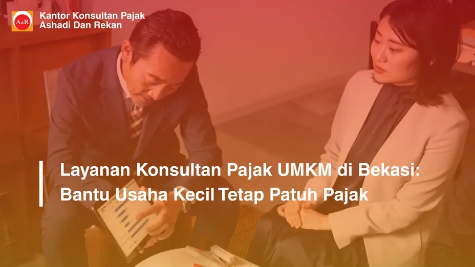 Layanan Konsultan Pajak UMKM di Bekasi: Bantu Usaha Kecil Tetap Patuh Pajak
