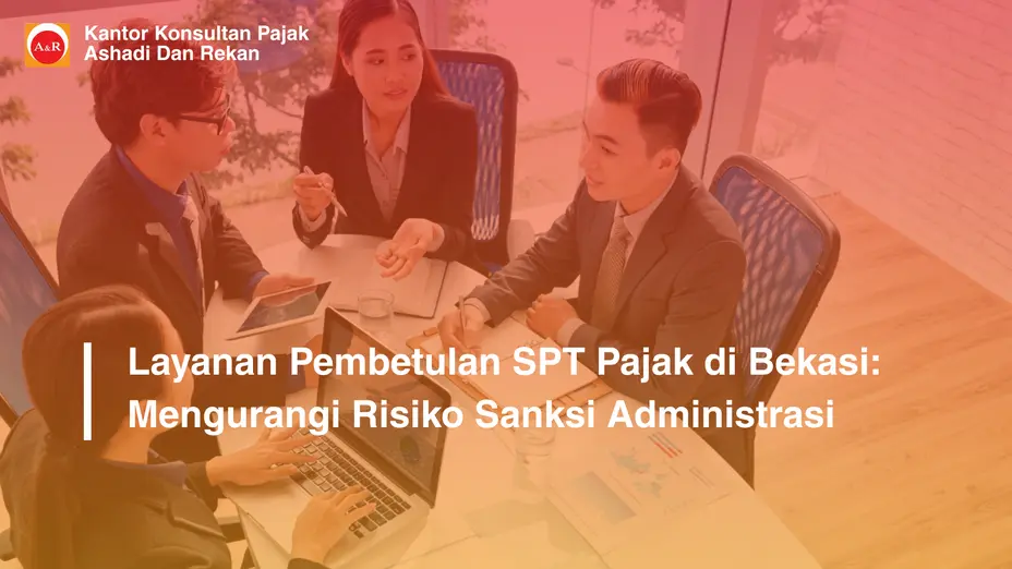 Layanan Pembetulan SPT Pajak di Bekasi: Mengurangi Risiko Sanksi Administrasi