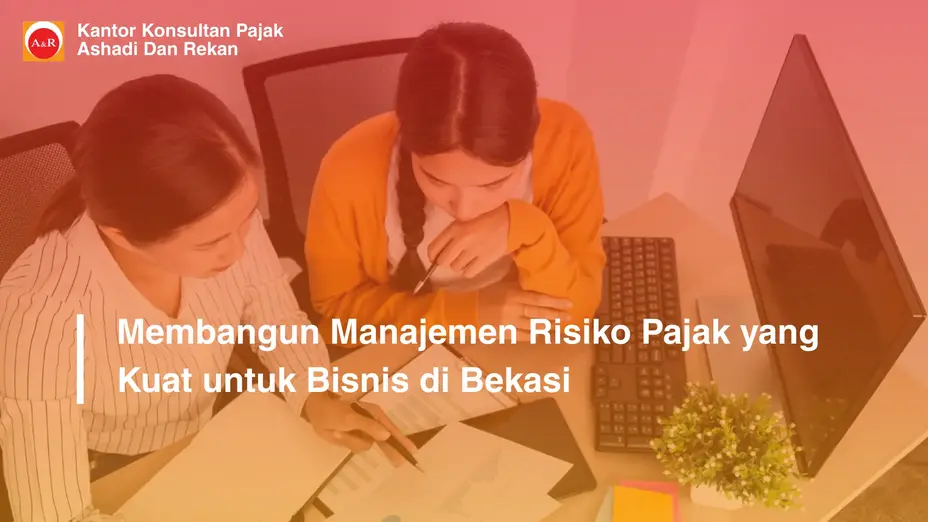 Membangun Manajemen Risiko Pajak yang Kuat untuk Bisnis di Bekasi