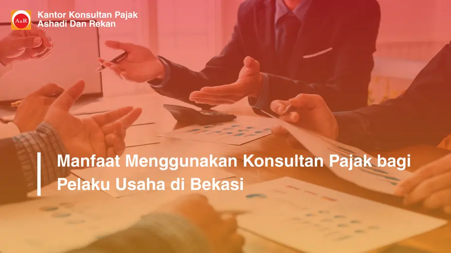 Manfaat Menggunakan Konsultan Pajak bagi Pelaku Usaha di Bekasi