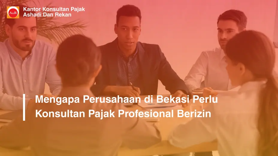 Mengapa Perusahaan di Bekasi Perlu Konsultan Pajak Profesional Berizin