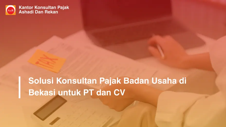 Solusi Konsultan Pajak Badan Usaha di Bekasi untuk PT dan CV