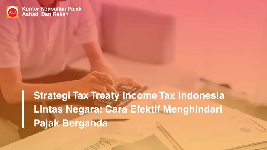Strategi Tax Treaty Income Tax Indonesia Lintas Negara: Cara Efektif Menghindari Pajak Berganda