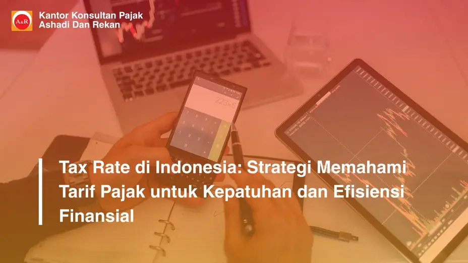 Tax Rate di Indonesia: Strategi Memahami Tarif Pajak untuk Kepatuhan dan Efisiensi Finansial