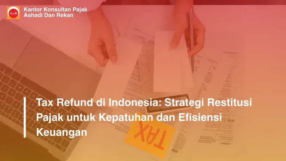 Tax Refund di Indonesia: Strategi Restitusi Pajak untuk Kepatuhan dan Efisiensi Keuangan