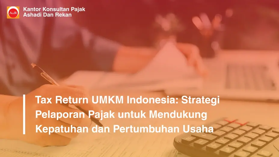 Tax Return UMKM Indonesia: Strategi Pelaporan Pajak untuk Mendukung Kepatuhan dan Pertumbuhan Usaha