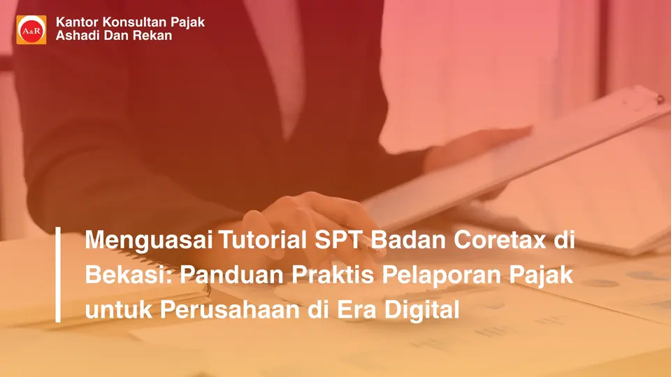 Menguasai Tutorial SPT Badan Coretax di Bekasi: Panduan Praktis Pelaporan Pajak untuk Perusahaan di Era Digital