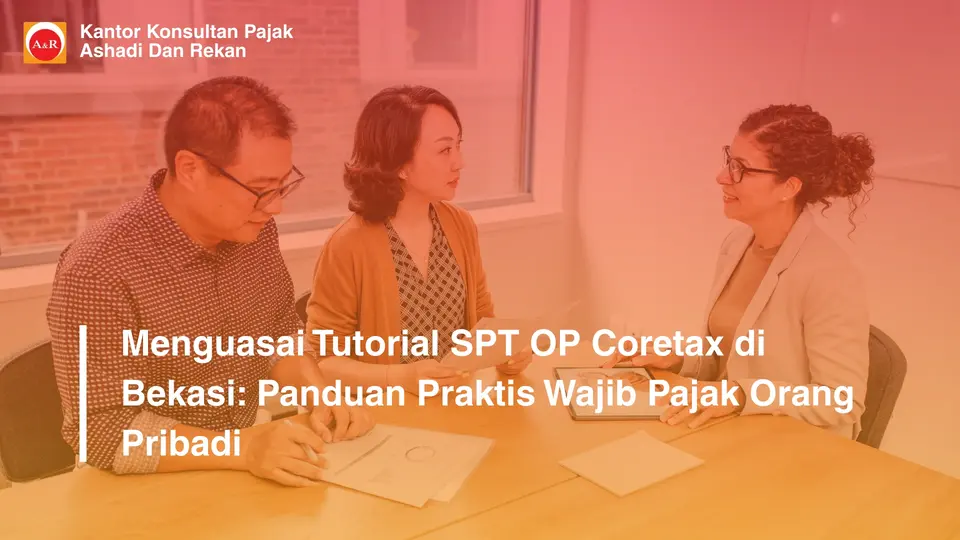 Menguasai Tutorial SPT OP Coretax di Bekasi: Panduan Praktis Wajib Pajak Orang Pribadi